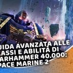 guida avanzata alle classi e abilità di warhammer 40.000 space marine 2