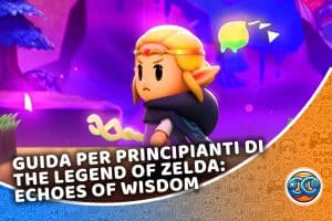 guida per principianti di the legend of zelda: echoes of wisdom