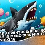 shark adventure: platino facile in meno di 15 minuti per solo 1€