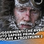 10 suggerimenti che avrei voluto sapere prima di giocare a frostpunk 2