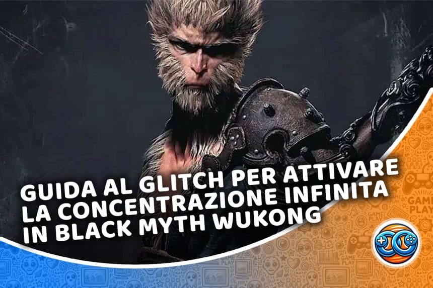 guida al glitch per attivare la concentrazione infinita in black myth wukong