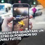 10 trucchi per diventare un maestro di pokémon go (provali tutti!)