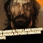 alan wake ii: the lake house dlc - una pausa di puro orrore (o no?)