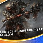 costruisci il barbaro perfetto in diablo 4