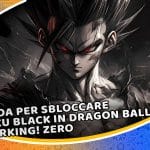 guida per sbloccare goku black in dragon ball sparking! zero