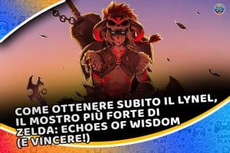 come ottenere subito il lynel, il mostro più forte di zelda: echoes of wisdom (e vincere!)