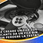 come creare un file cue mancante da un file bin (e non perdere la testa!)