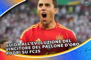 guida all'evoluzione del vincitore del pallone d'oro rodri su fc25