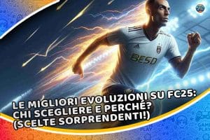 le migliori evoluzioni su fc25: chi scegliere e perché? (scelte sorprendenti!)