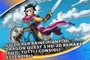 guida per principianti di dragon quest 3 hd-2d remake (dq3): tutti i consigli essenziali (hai già completato il team?)