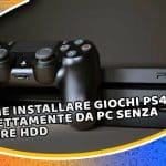 come installare giochi ps4 direttamente da pc senza usare hdd