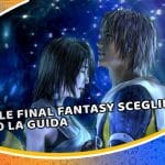 quale final fantasy scegliere? ecco la guida