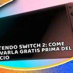 nintendo switch 2: come provarla gratis prima del lancio