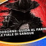 bloodborne: guida al farming delle fiale di sangue (mai più a secco!)