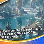 civilization 7 - le migliori civiltà per ogni epoca (scegli bene)