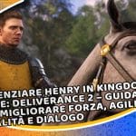 potenziare henry in kingdom come: deliverance 2 – guida per migliorare forza, agilità, vitalità e dialogo