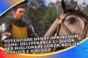 potenziare henry in kingdom come: deliverance 2 – guida per migliorare forza, agilità, vitalità e dialogo