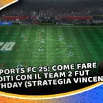 ea sports fc 25: come fare crediti con il team 2 fut birthday (strategia vincente)